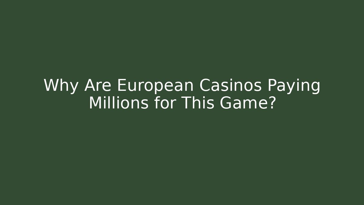 Why Are European Casinos Paying Millions for This Game?