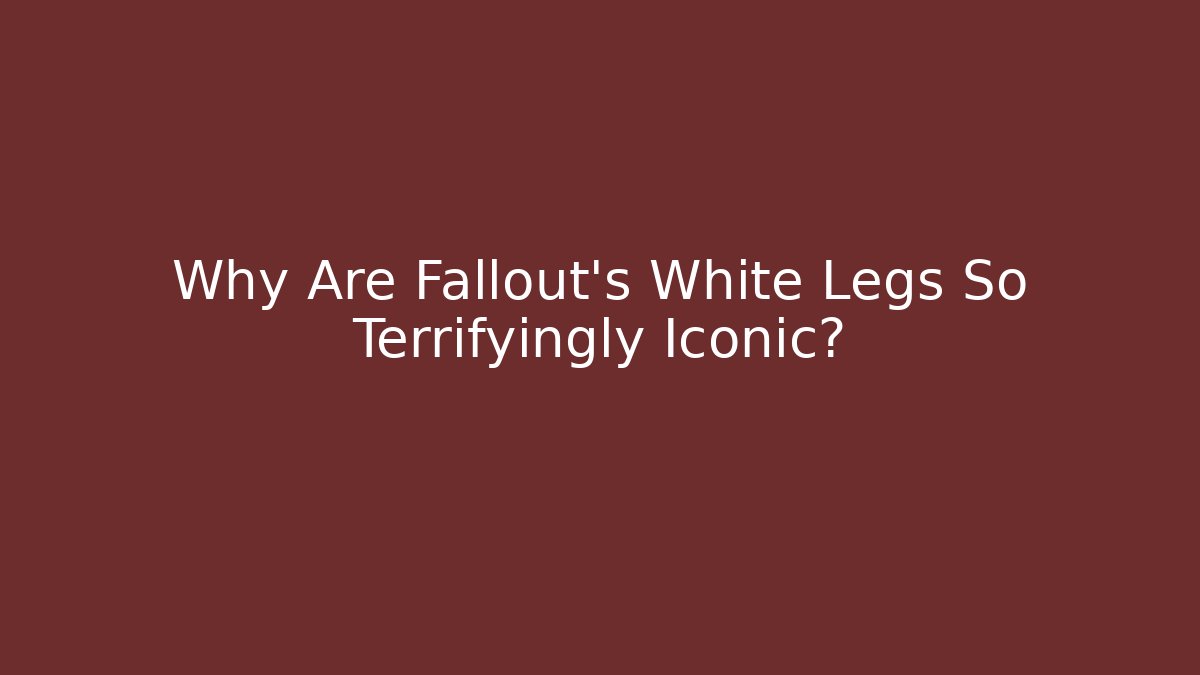 Why Are Fallout's White Legs So Terrifyingly Iconic?