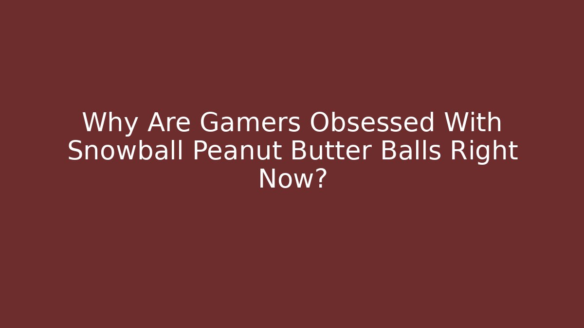Why Are Gamers Obsessed With Snowball Peanut Butter Balls Right Now?