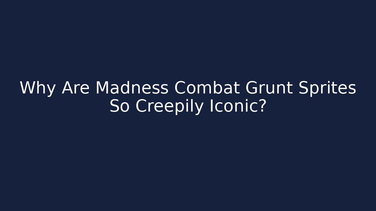 Why Are Madness Combat Grunt Sprites So Creepily Iconic?