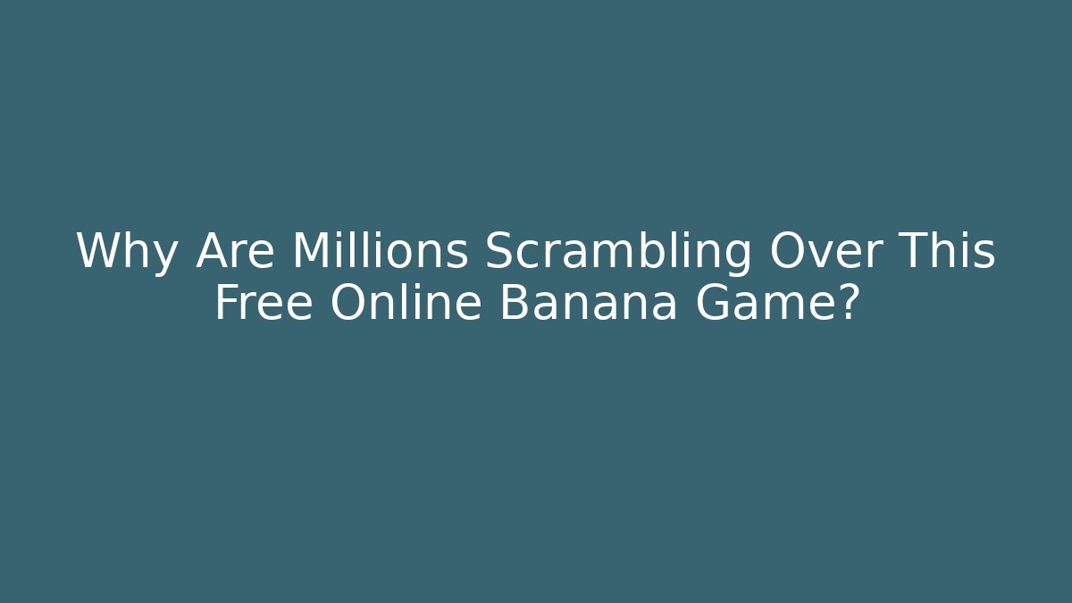 Why Are Millions Scrambling Over This Free Online Banana Game?