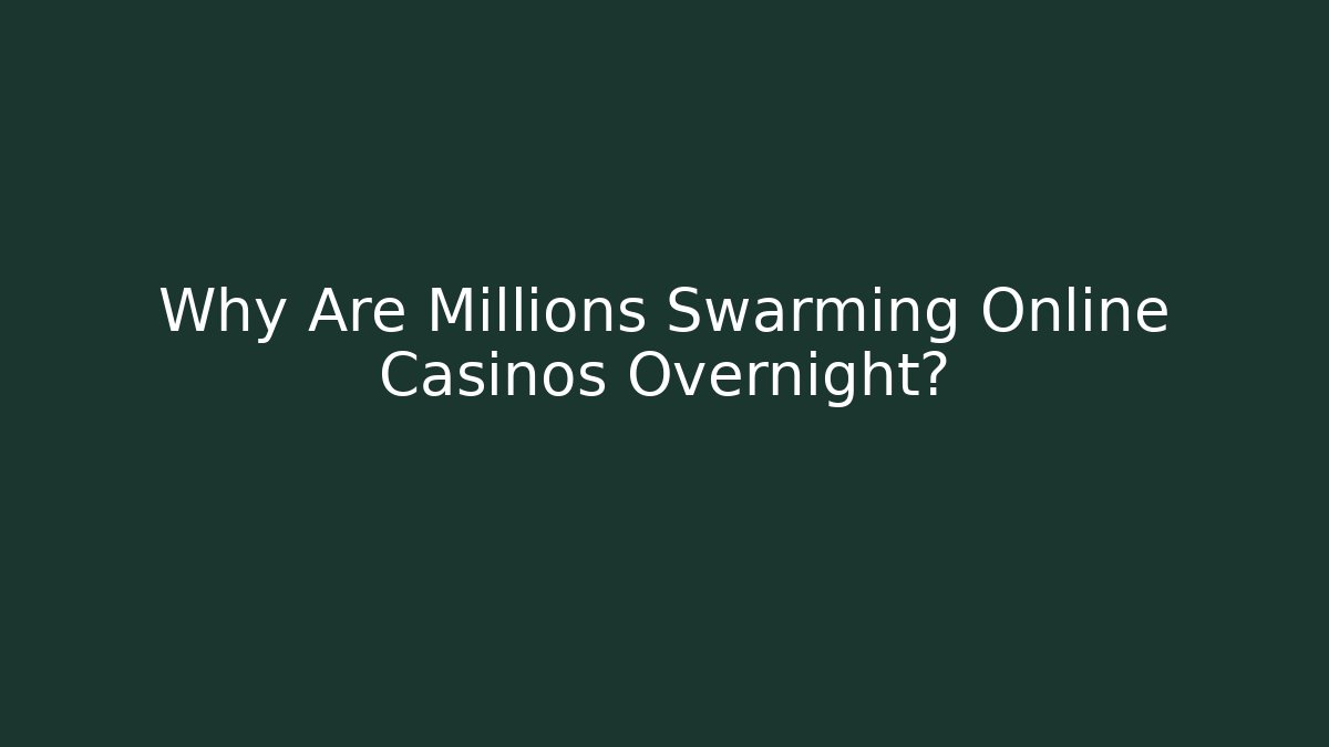 Why Are Millions Swarming Online Casinos Overnight?