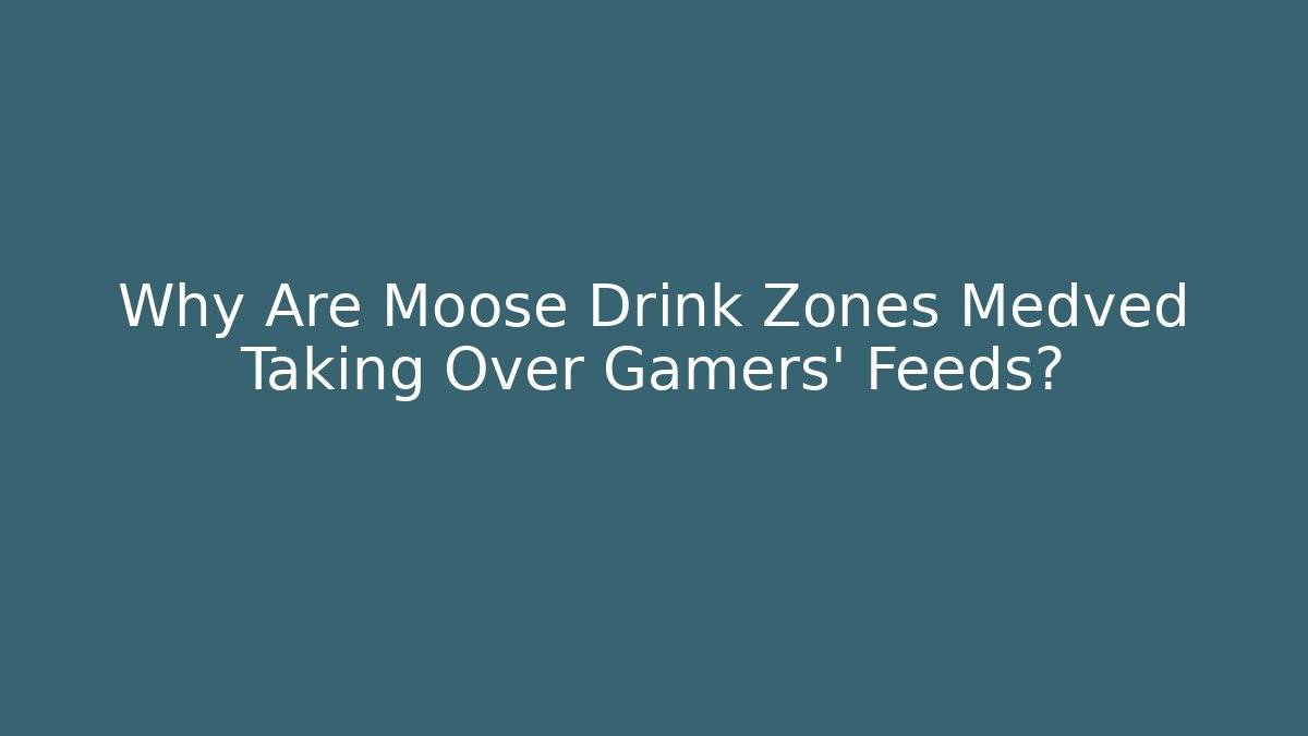 Why Are Moose Drink Zones Medved Taking Over Gamers' Feeds?
