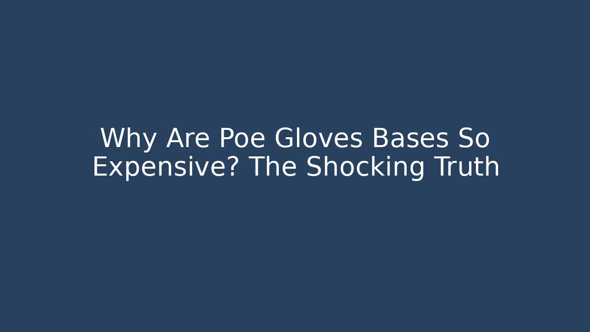 Why Are Poe Gloves Bases So Expensive? The Shocking Truth