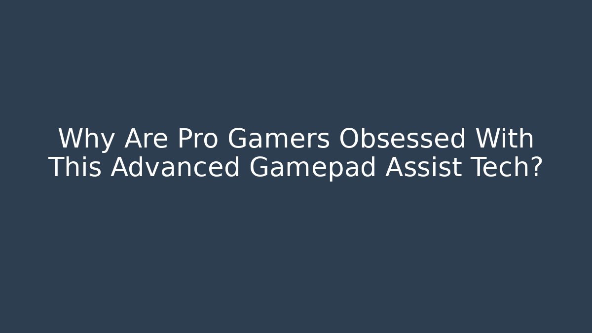 Why Are Pro Gamers Obsessed With This Advanced Gamepad Assist Tech?