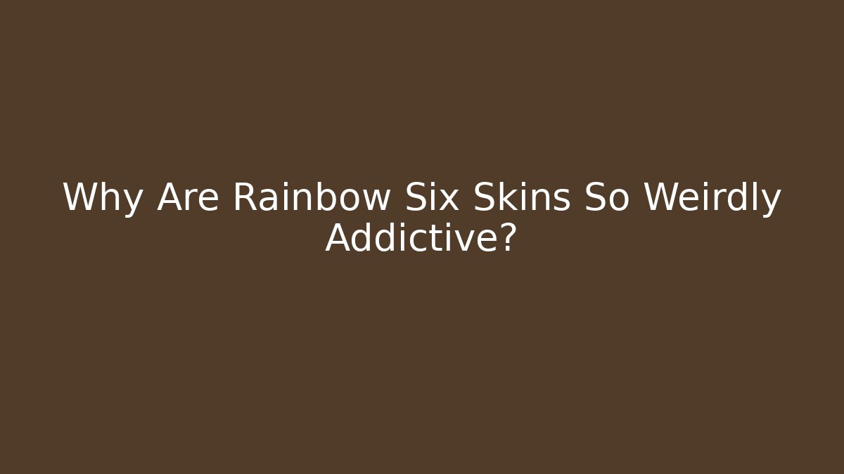 Why Are Rainbow Six Skins So Weirdly Addictive?