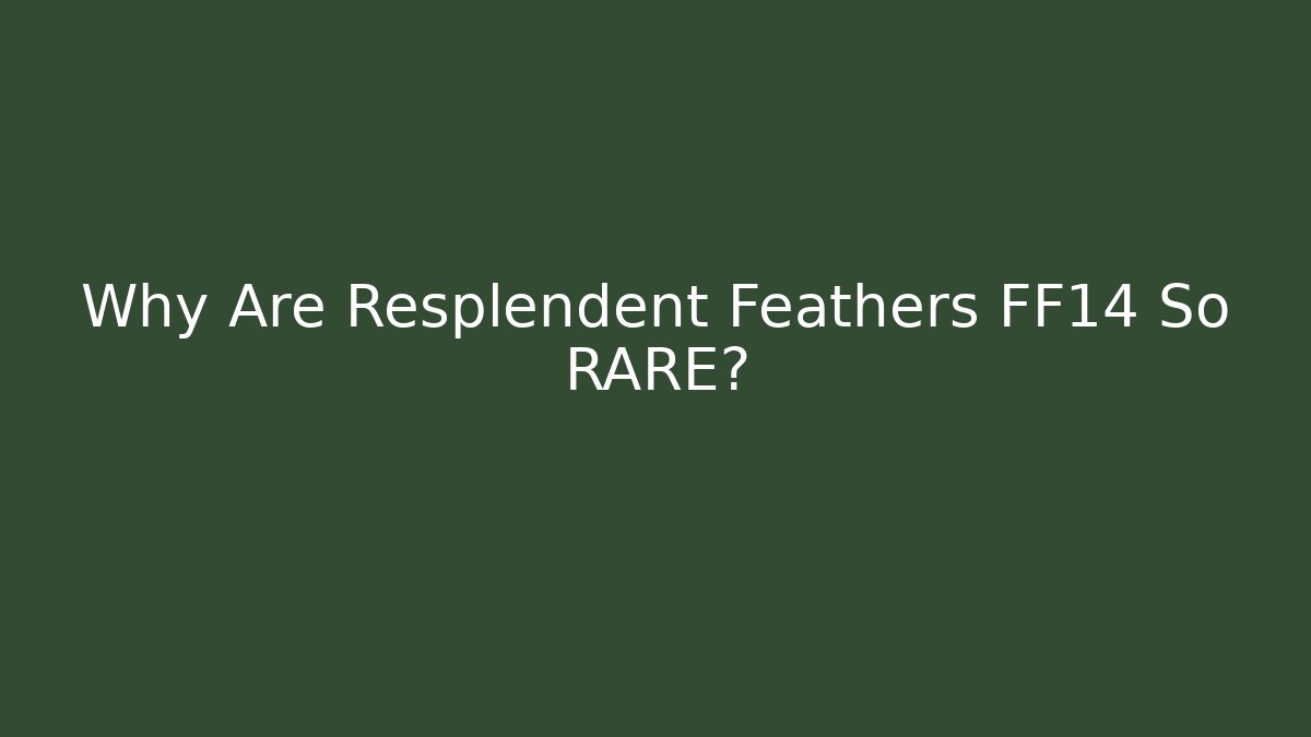 Why Are Resplendent Feathers FF14 So RARE?