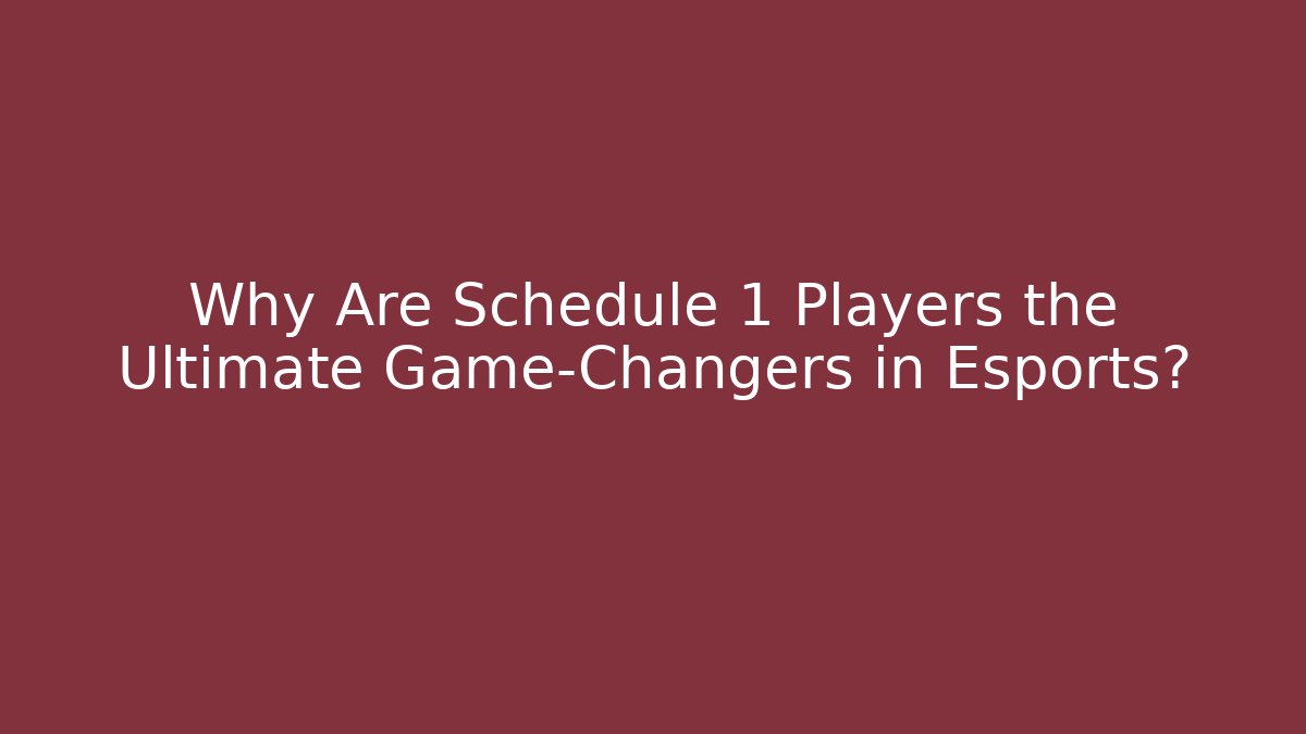 Why Are Schedule 1 Players the Ultimate Game-Changers in Esports? - The Family Holidays