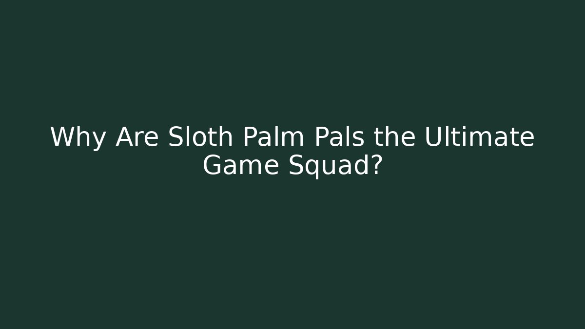 Why Are Sloth Palm Pals the Ultimate Game Squad?