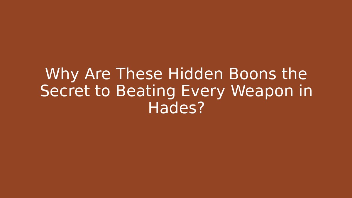 Why Are These Hidden Boons the Secret to Beating Every Weapon in Hades?