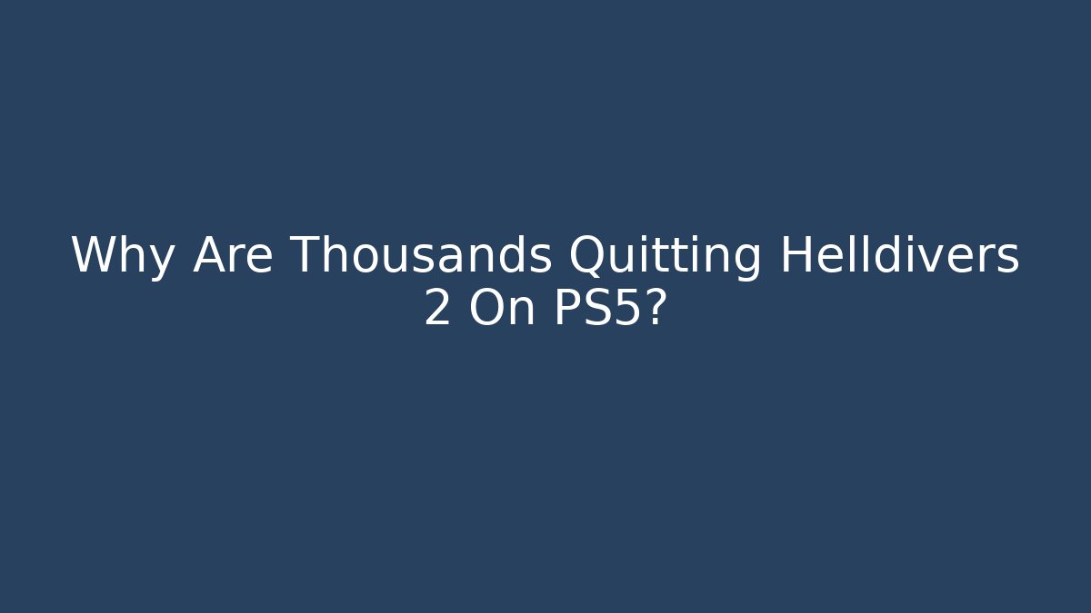 Why Are Thousands Quitting Helldivers 2 On PS5?