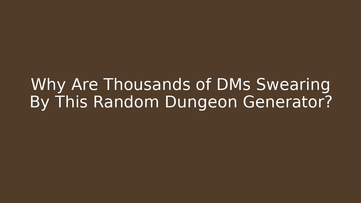 Why Are Thousands of DMs Swearing By This Random Dungeon Generator?