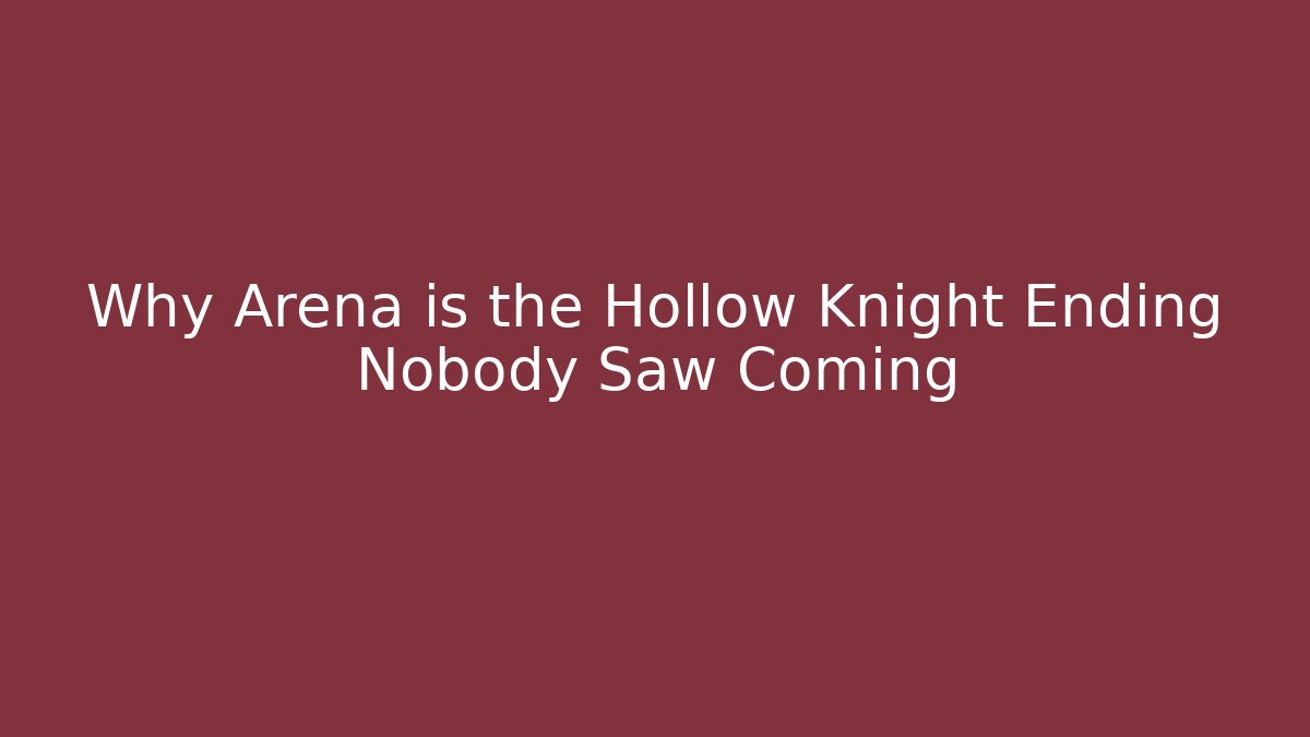 Why Arena is the Hollow Knight Ending Nobody Saw Coming