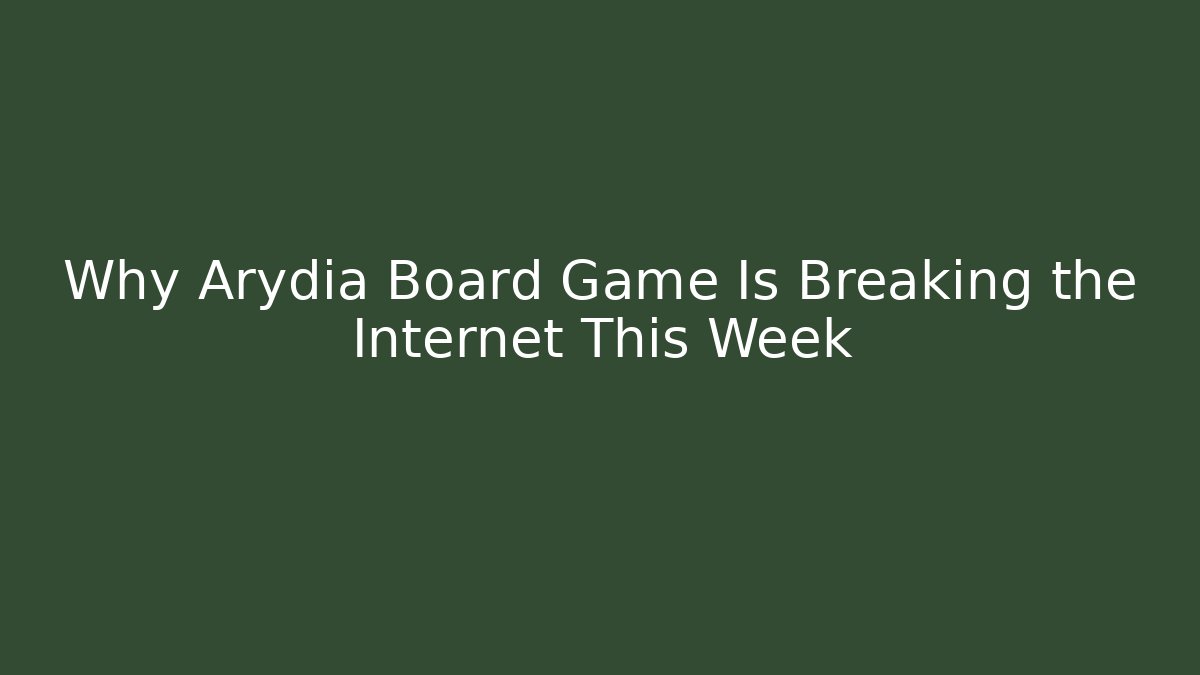 Why Arydia Board Game Is Breaking the Internet This Week