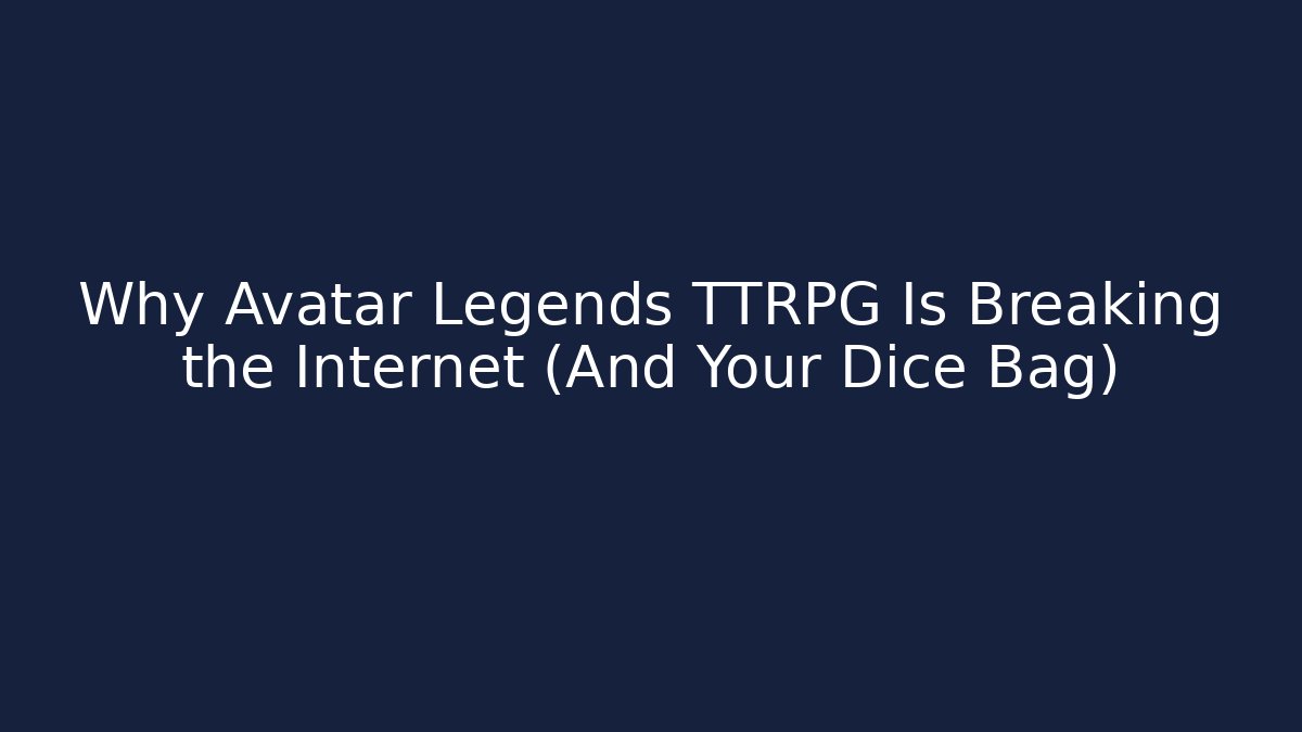 Why Avatar Legends TTRPG Is Breaking the Internet (And Your Dice Bag)