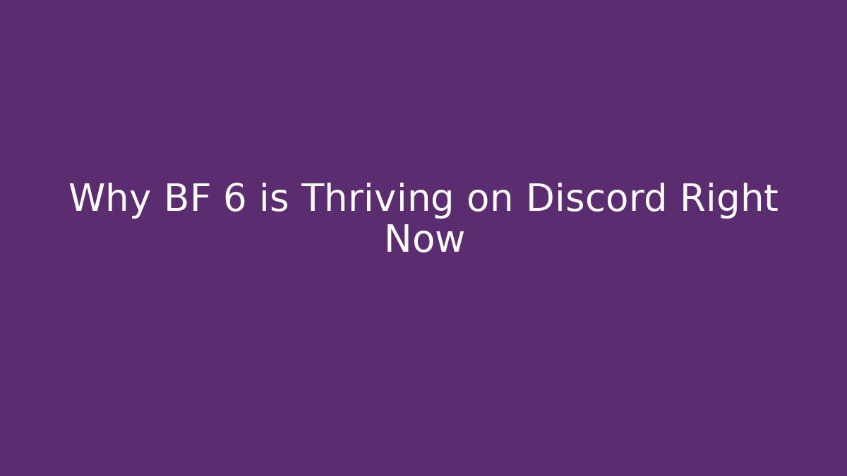 Why BF 6 is Thriving on Discord Right Now