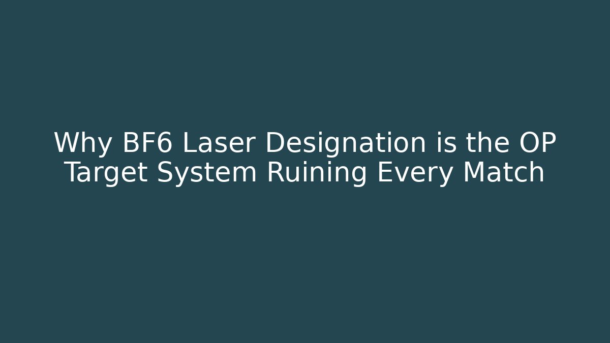 Why BF6 Laser Designation is the OP Target System Ruining Every Match
