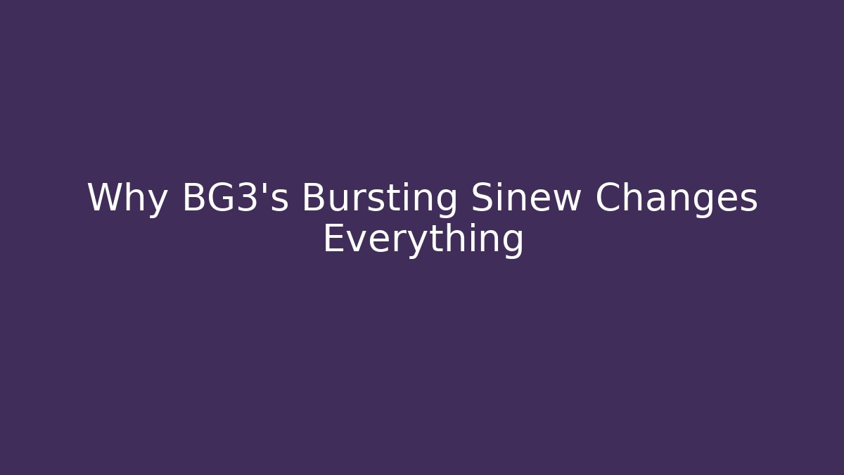 Why BG3's Bursting Sinew Changes Everything