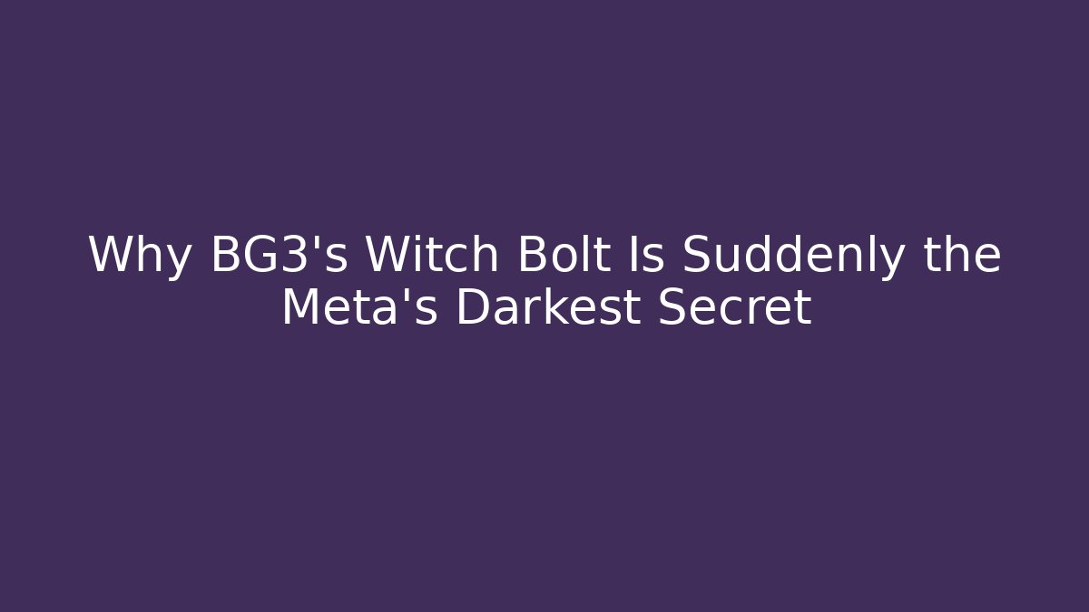 Why BG3's Witch Bolt Is Suddenly the Meta's Darkest Secret