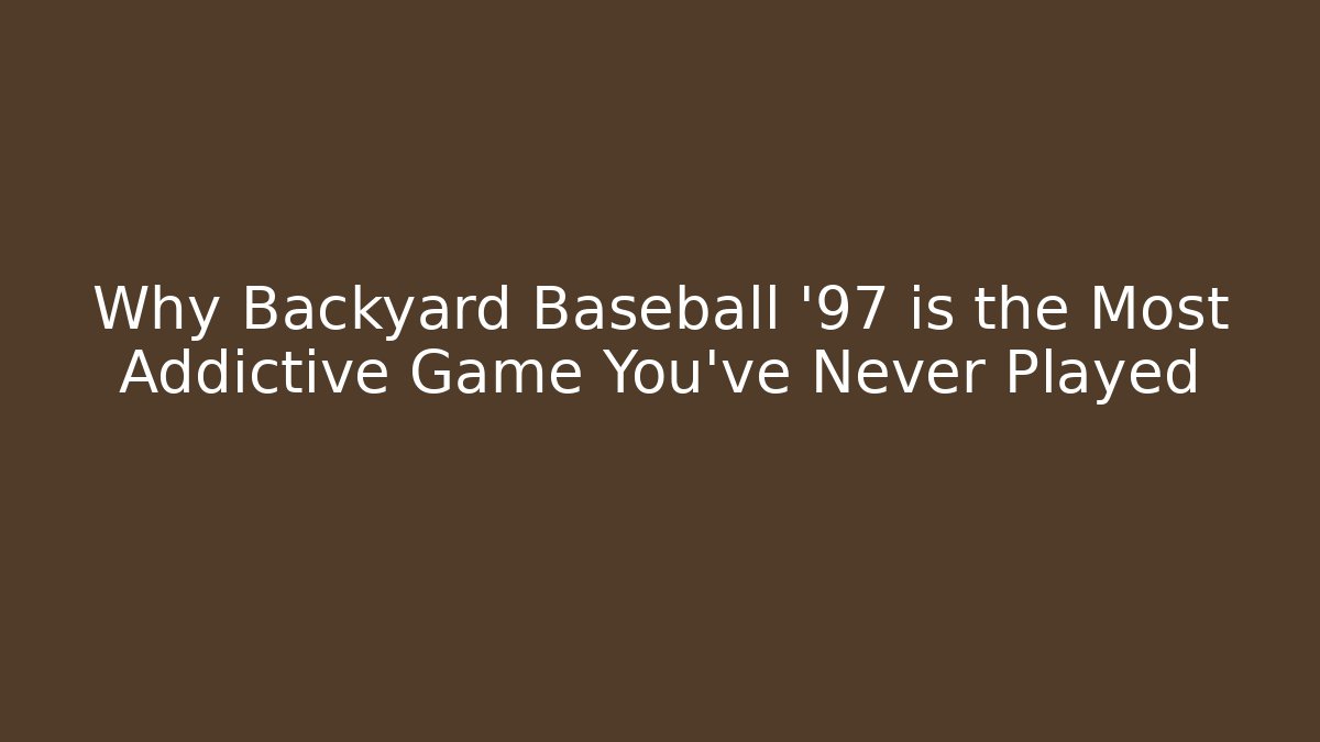 Why Backyard Baseball '97 is the Most Addictive Game You've Never Played