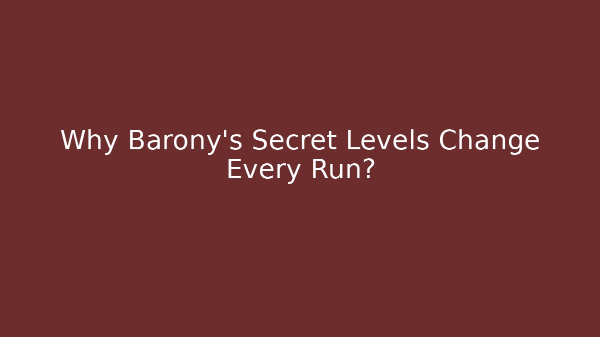 Why Barony's Secret Levels Change Every Run?
