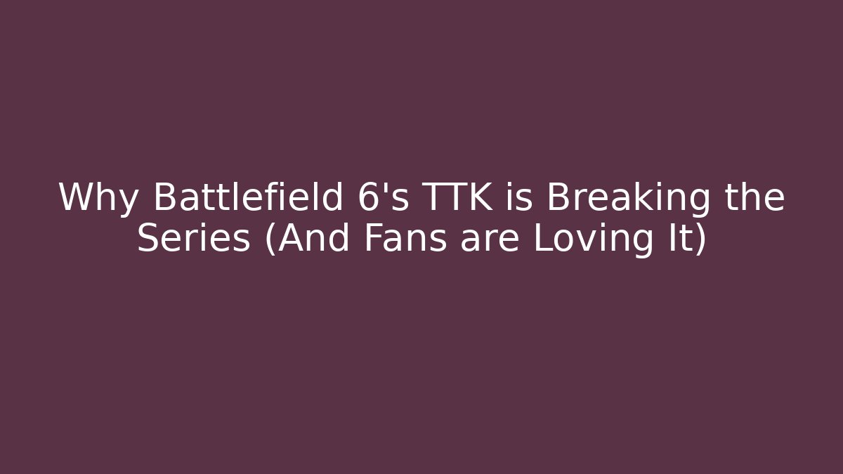 Why Battlefield 6's TTK is Breaking the Series (And Fans are Loving It) - The Family Holidays