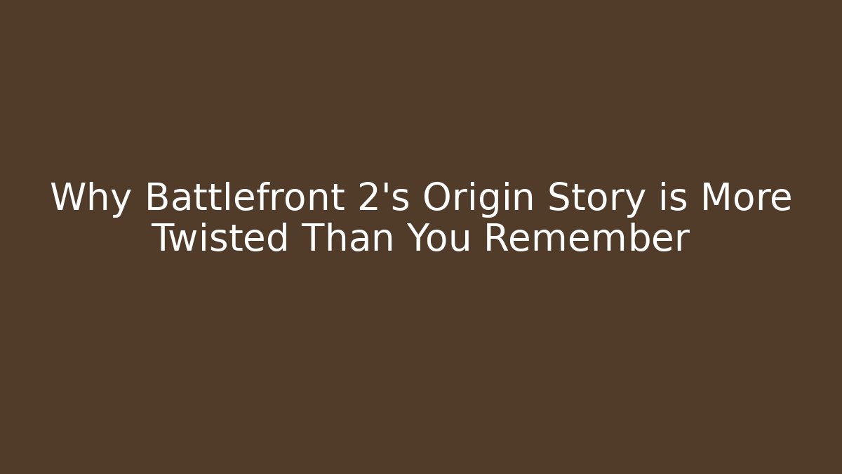 Why Battlefront 2’s Origin Story is More Twisted Than You Remember