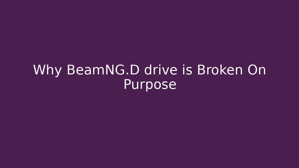 Why BeamNG.D drive is Broken On Purpose