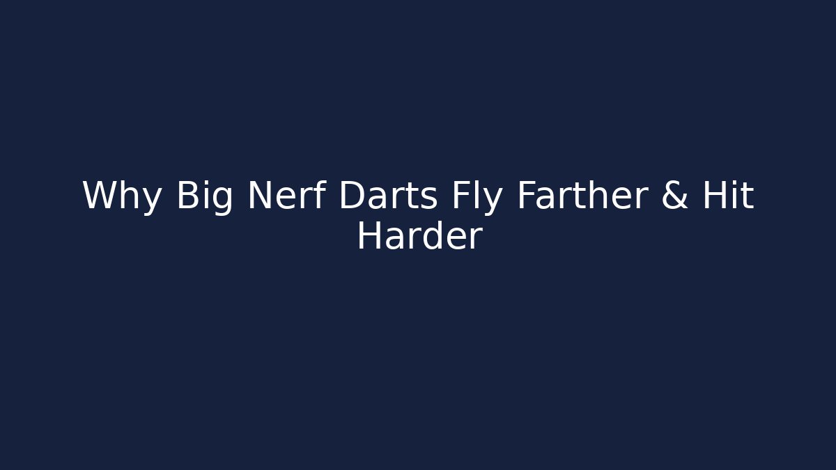 Why Big Nerf Darts Fly Farther & Hit Harder