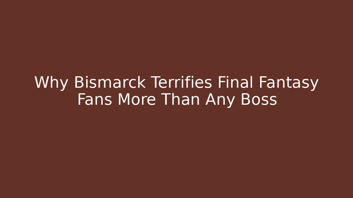 Why Bismarck Terrifies Final Fantasy Fans More Than Any Boss
