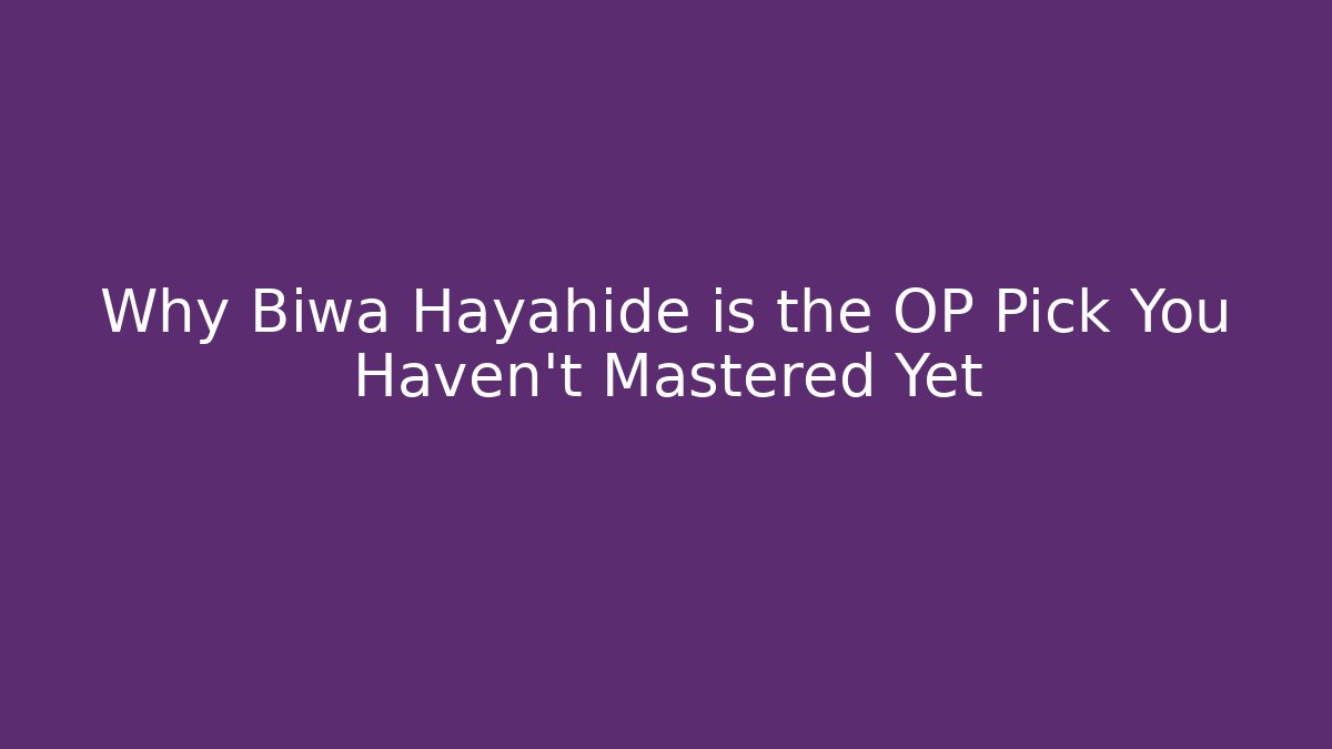Why Biwa Hayahide is the OP Pick You Haven't Mastered Yet