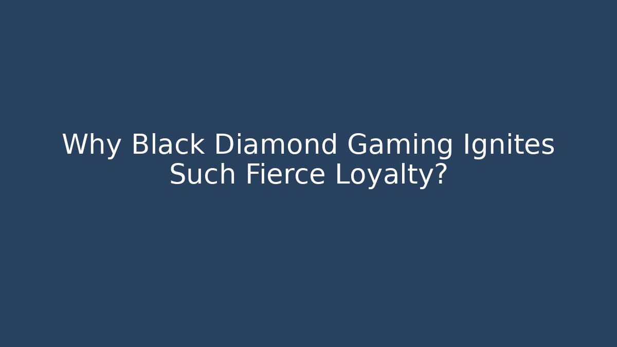 Why Black Diamond Gaming Ignites Such Fierce Loyalty?