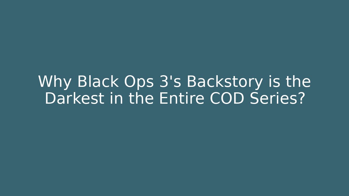 Why Black Ops 3's Backstory is the Darkest in the Entire COD Series?