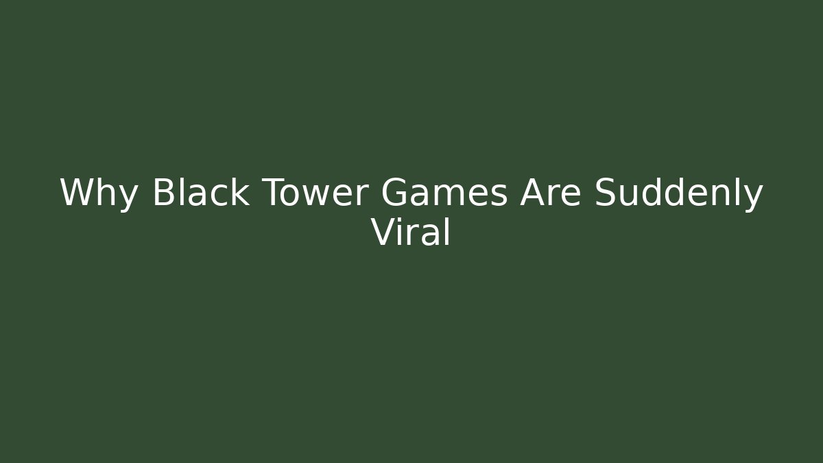 Why Black Tower Games Are Suddenly Viral - The Family Holidays