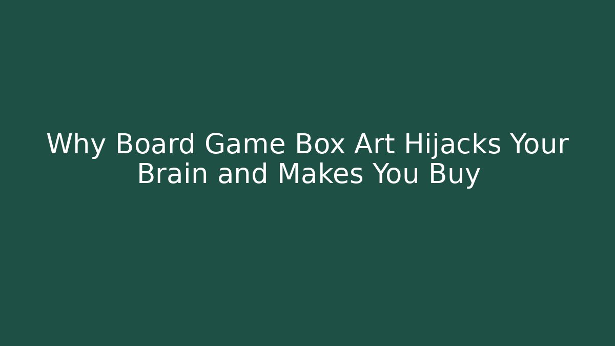 Why Board Game Box Art Hijacks Your Brain and Makes You Buy
