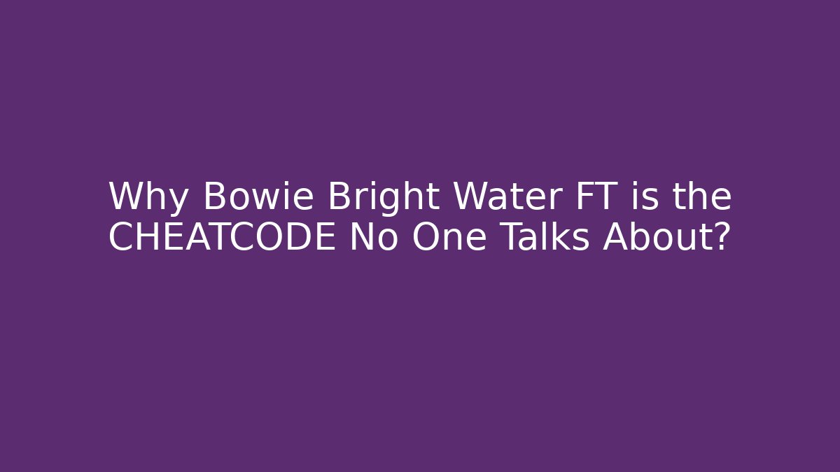 Why Bowie Bright Water FT is the CHEATCODE No One Talks About? - The Family Holidays