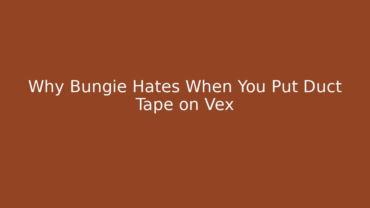 Why Bungie Hates When You Put Duct Tape on Vex