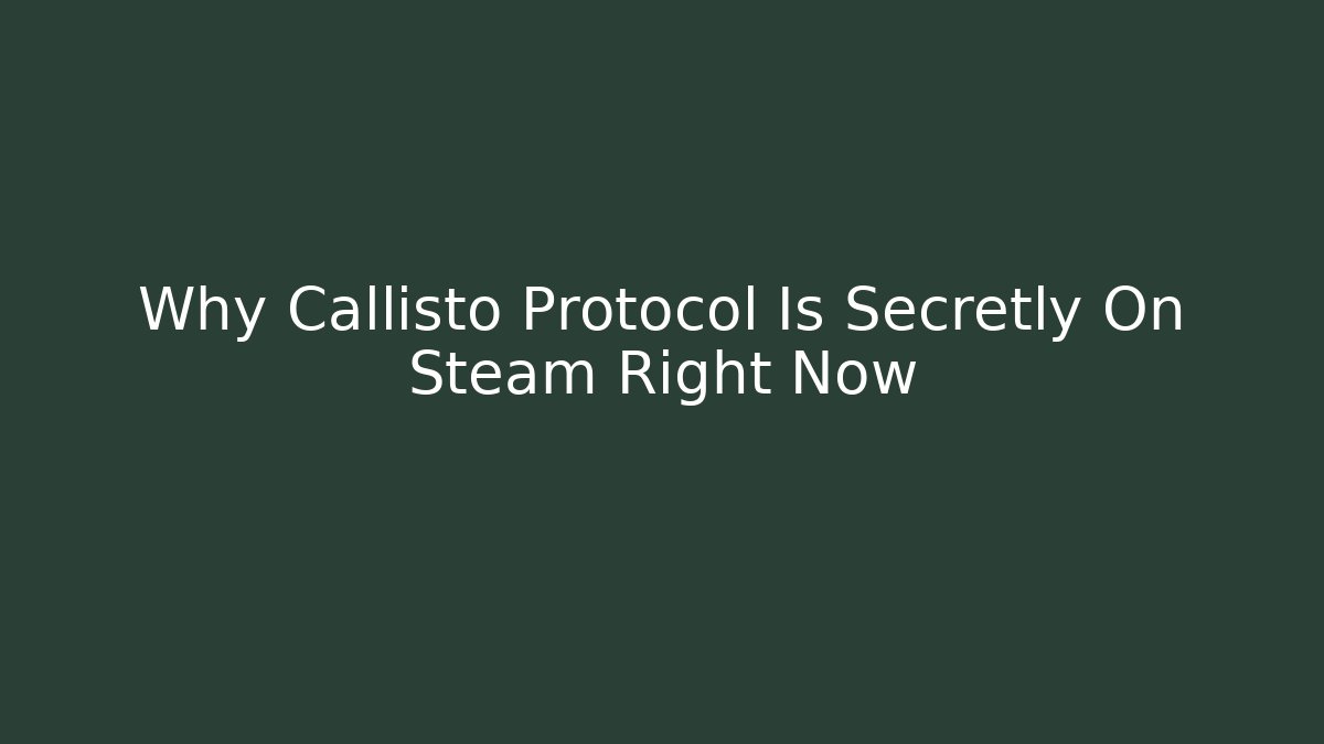 Why Callisto Protocol Is Secretly On Steam Right Now