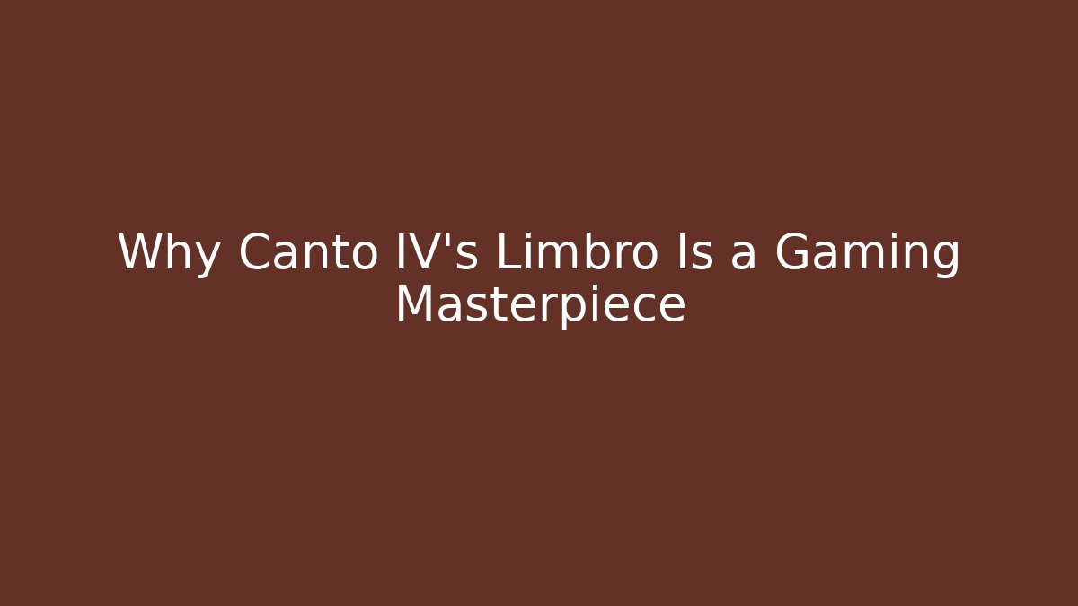 Why Canto IV's Limbro Is a Gaming Masterpiece