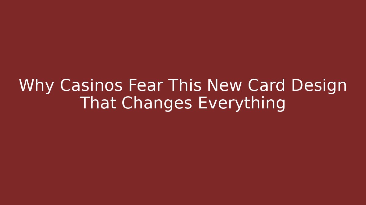 Why Casinos Fear This New Card Design That Changes Everything - The Family Holidays