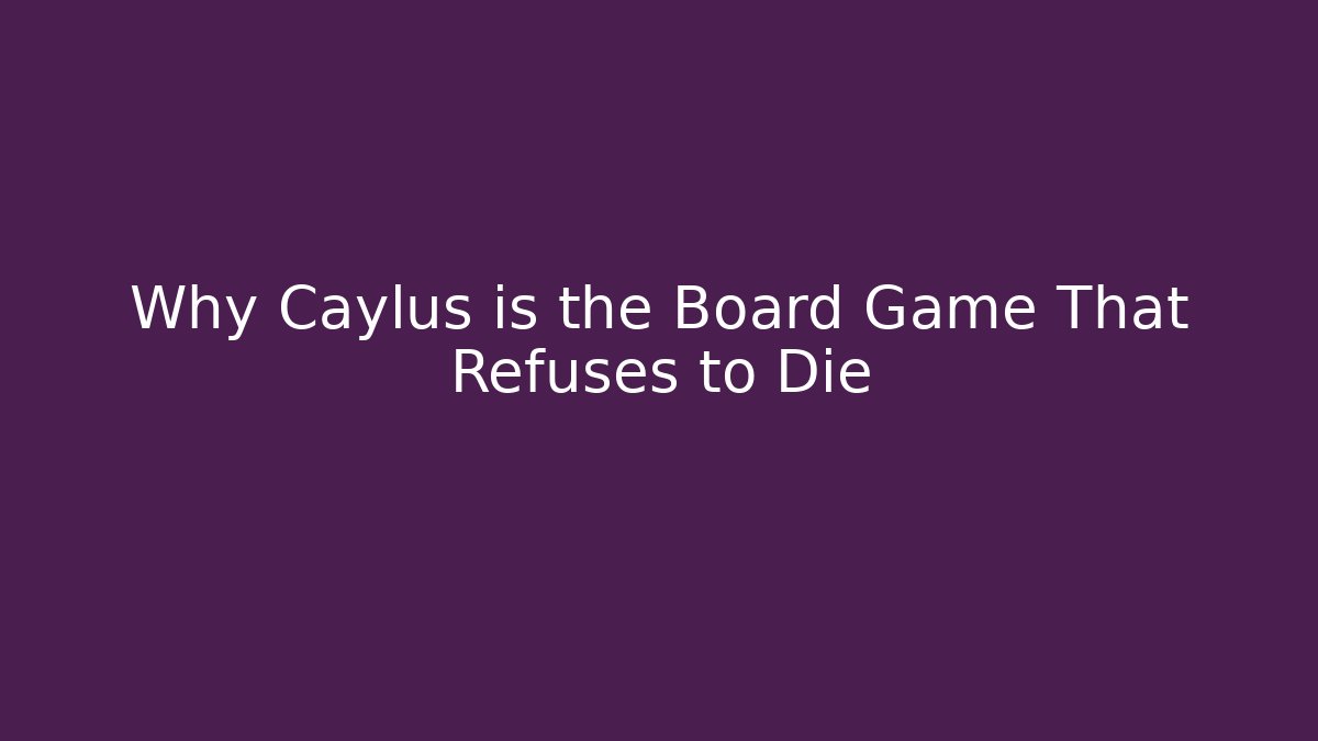 Why Caylus is the Board Game That Refuses to Die