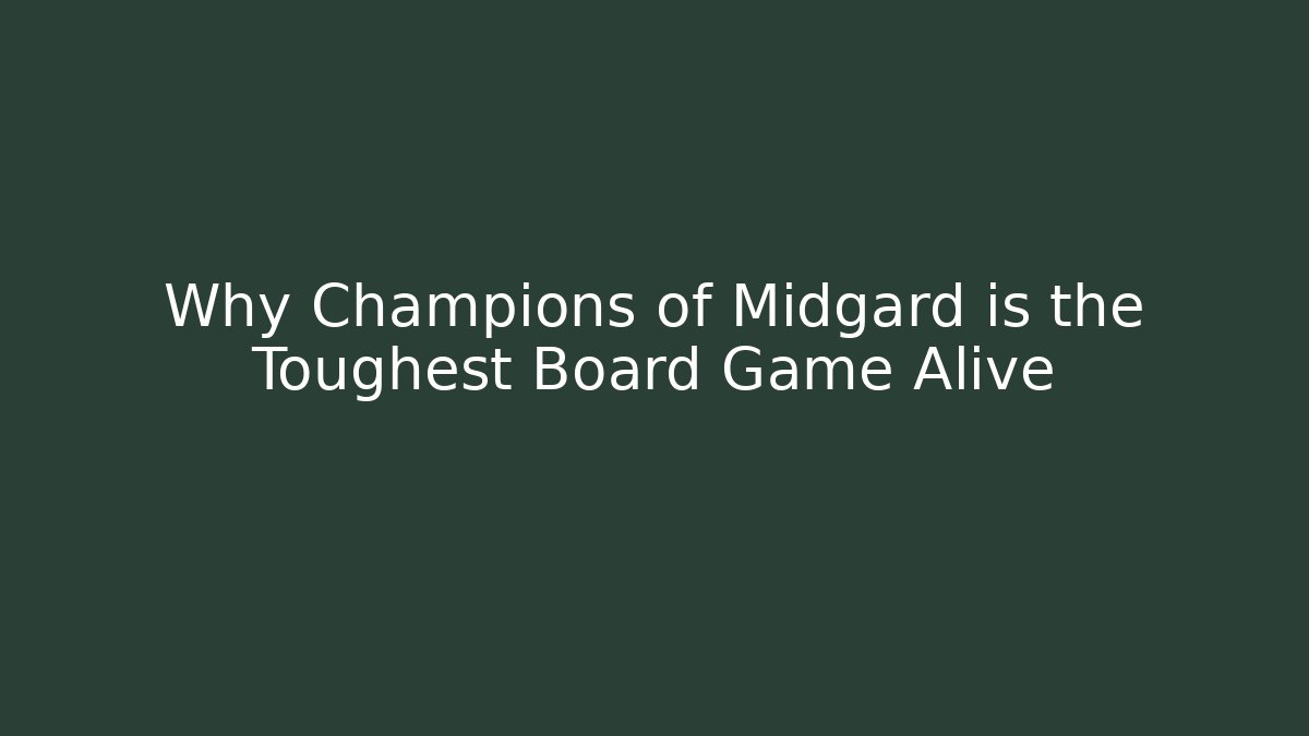 Why Champions of Midgard is the Toughest Board Game Alive