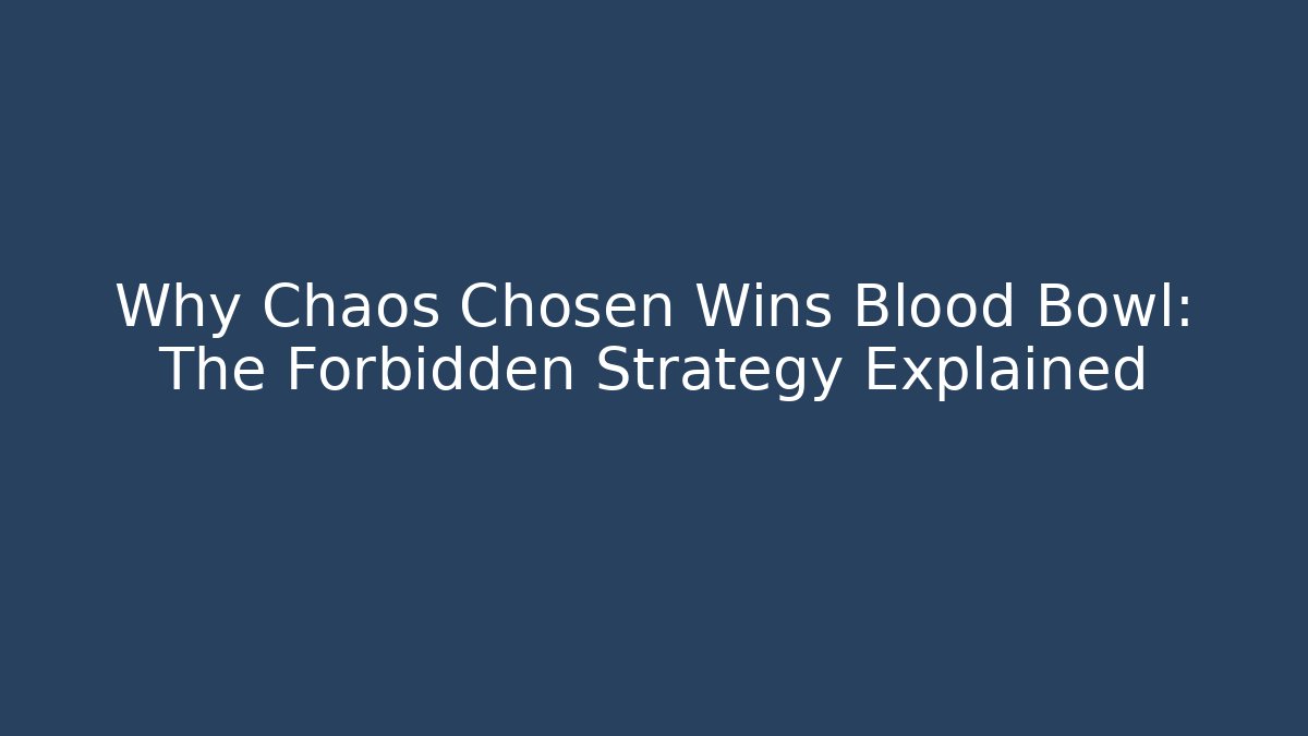 Why Chaos Chosen Wins Blood Bowl: The Forbidden Strategy Explained - The Family Holidays