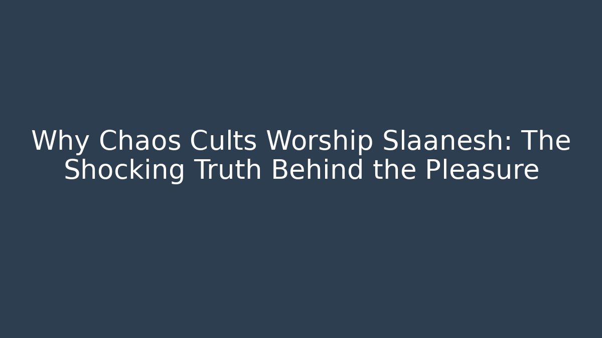 Why Chaos Cults Worship Slaanesh: The Shocking Truth Behind the Pleasure