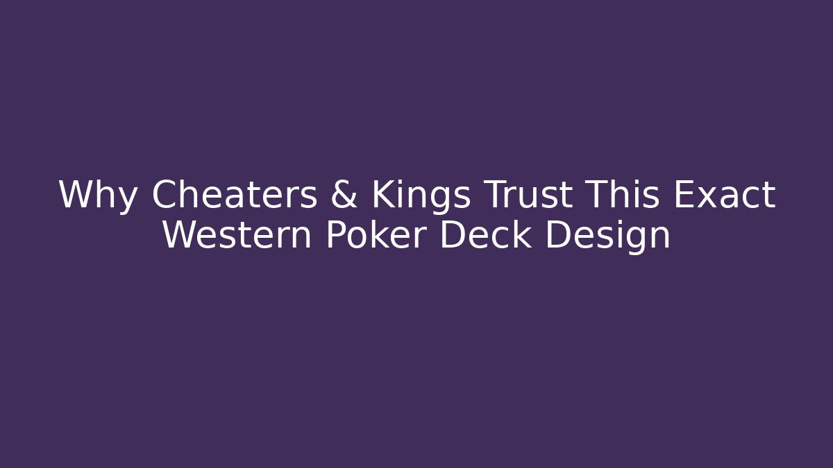 Why Cheaters & Kings Trust This Exact Western Poker Deck Design