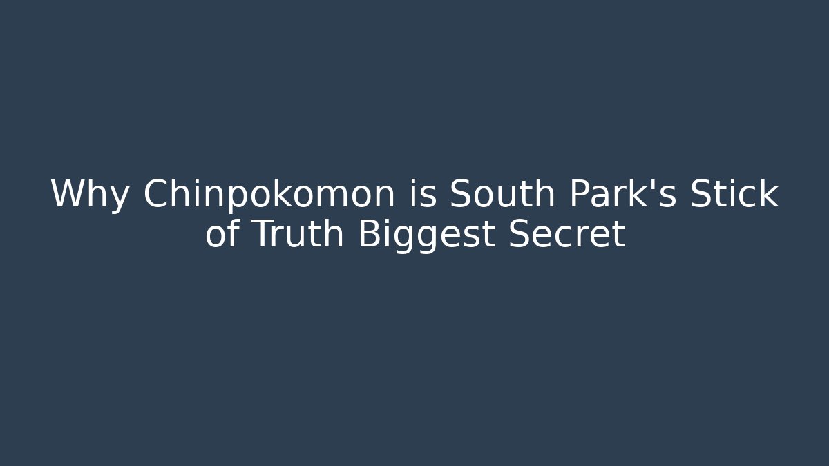 Why Chinpokomon is South Park's Stick of Truth Biggest Secret