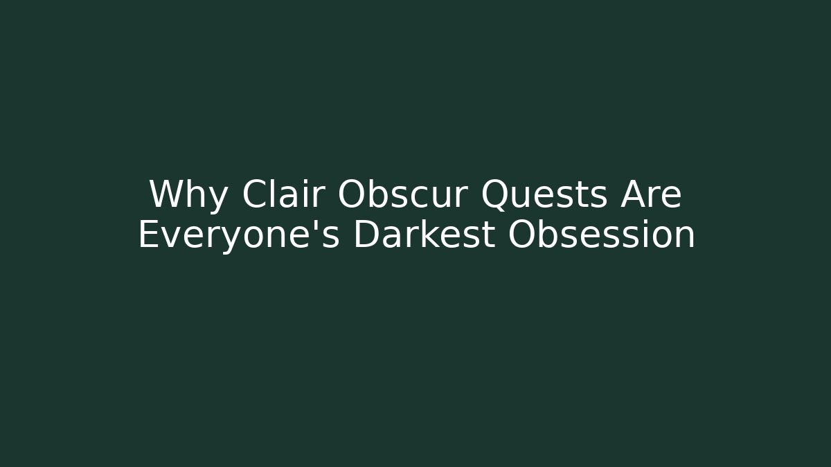 Why Clair Obscur Quests Are Everyone's Darkest Obsession