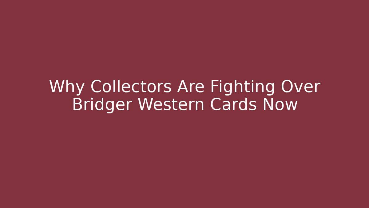 Why Collectors Are Fighting Over Bridger Western Cards Now