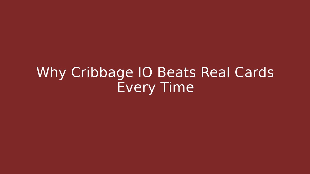 Why Cribbage IO Beats Real Cards Every Time - The Family Holidays