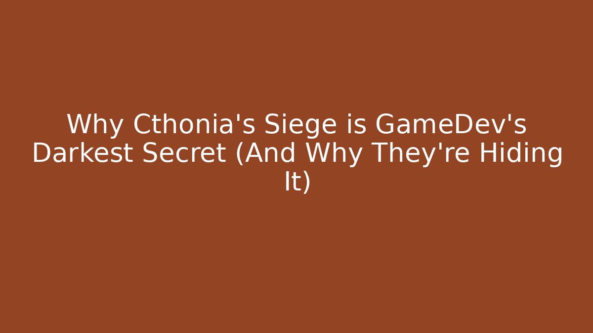 Why Cthonia's Siege is GameDev's Darkest Secret (And Why They're Hiding It)